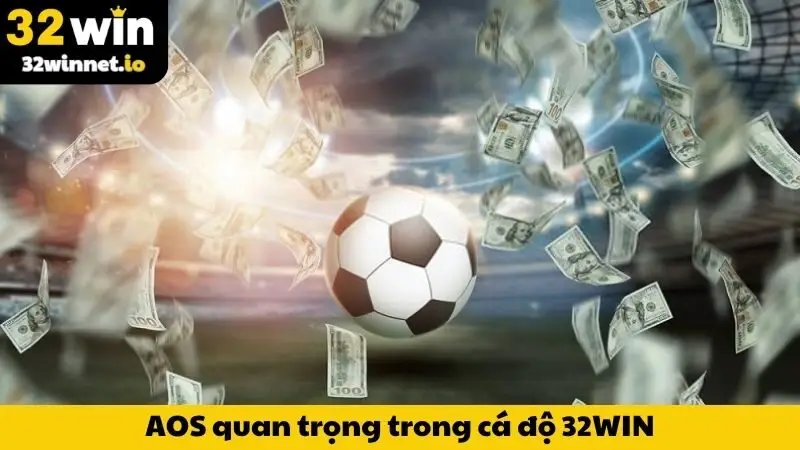AOS Trong Cá Độ Bóng Đá Là Gì? Mẹo Thắng Lớn Cùng 32WIN Các lý do khiến AOS quan trọng trong cá độ 32WIN