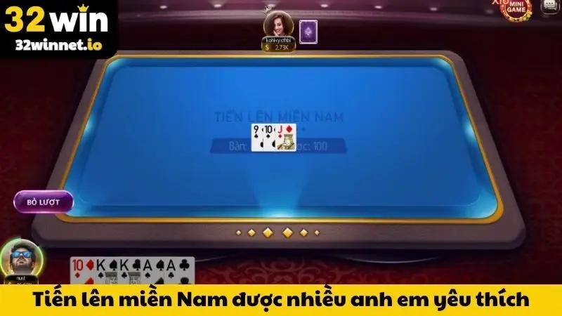 Tiến lên miền Nam được nhiều anh em yêu thích